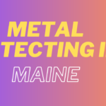Metal Detecting in Maine