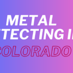 Metal Detecting in Colorado